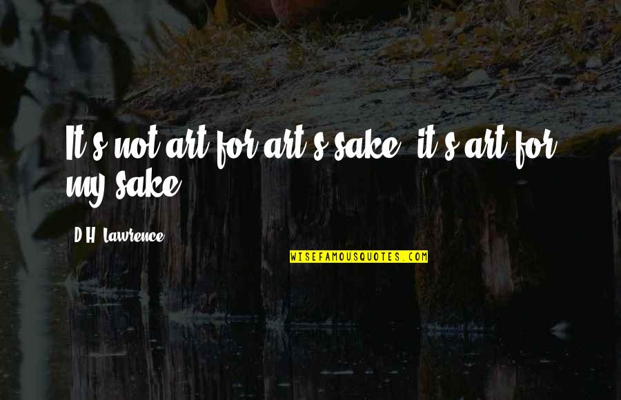 Crazy Right Wing Quotes By D.H. Lawrence: It's not art for art's sake, it's art