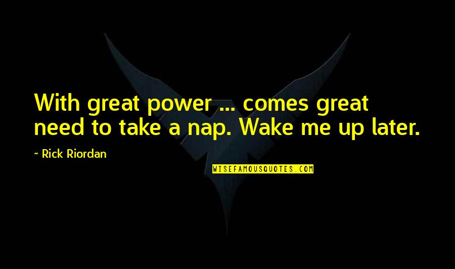 Crazy Roommates Quotes By Rick Riordan: With great power ... comes great need to