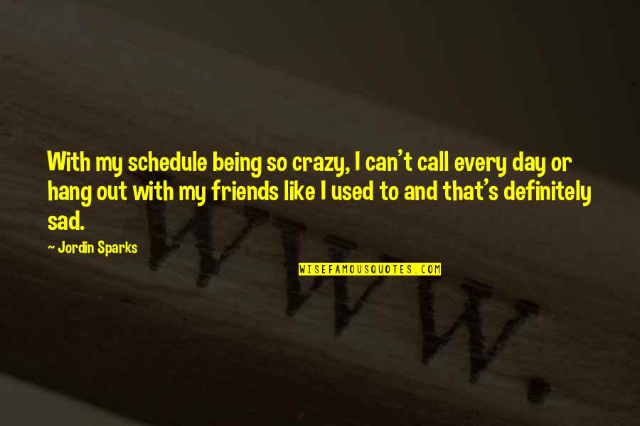 Crazy Sad Quotes By Jordin Sparks: With my schedule being so crazy, I can't