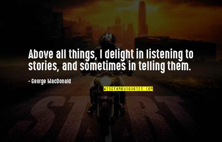 Crazy Sister Birthday Quotes By George MacDonald: Above all things, I delight in listening to Crazy Sister Birthday Quotes By George MacDonald: Above all things, I delight in listening to