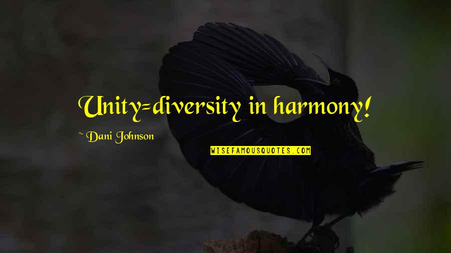 Crazy Sister In Law Quotes By Dani Johnson: Unity=diversity in harmony!