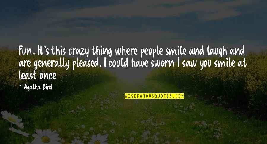 Crazy Smile Quotes By Agatha Bird: Fun. It's this crazy thing where people smile