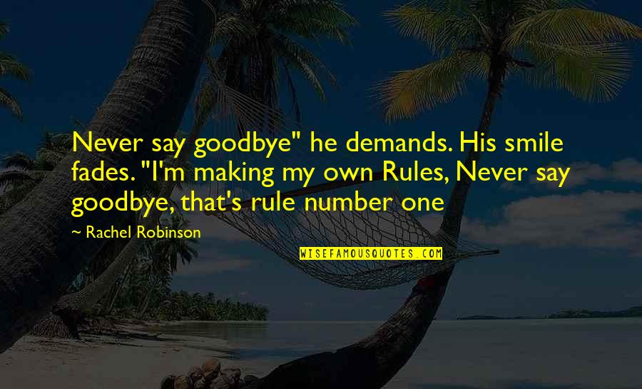 Crazy Smile Quotes By Rachel Robinson: Never say goodbye" he demands. His smile fades.