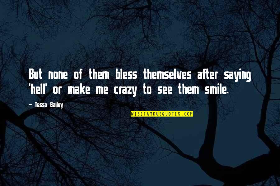 Crazy Smile Quotes By Tessa Bailey: But none of them bless themselves after saying