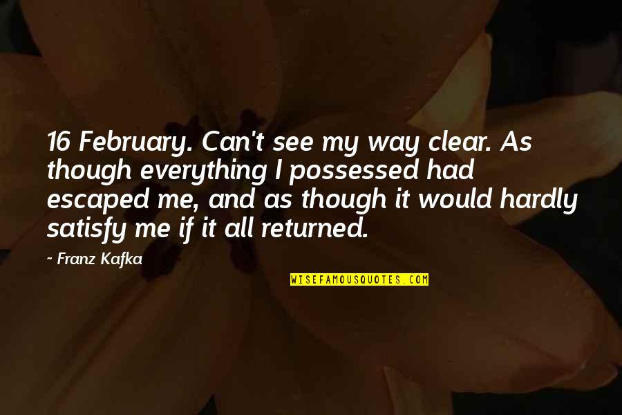 Crazy Sounding Quotes By Franz Kafka: 16 February. Can't see my way clear. As