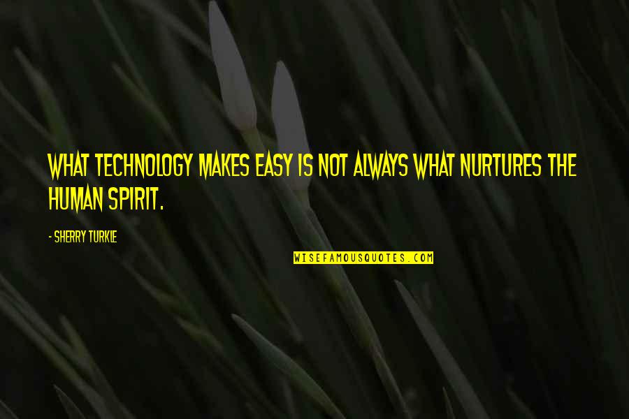Crazy Sounding Quotes By Sherry Turkle: What technology makes easy is not always what