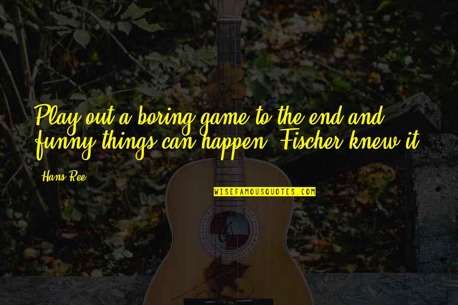 Crazy Sports Fans Quotes By Hans Ree: Play out a boring game to the end