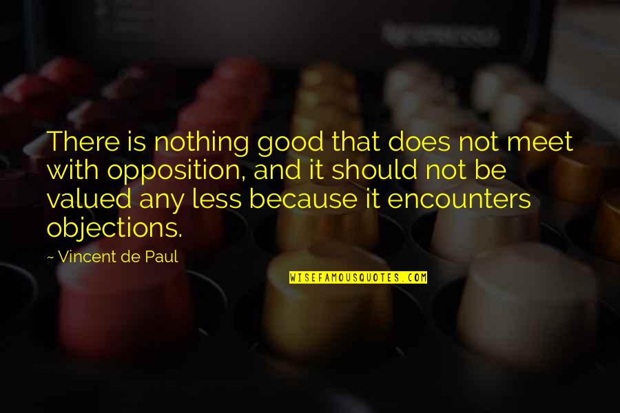 Crazy Sports Fans Quotes By Vincent De Paul: There is nothing good that does not meet