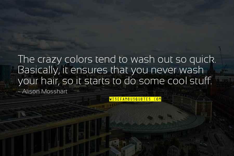 Crazy Stuff Quotes By Alison Mosshart: The crazy colors tend to wash out so