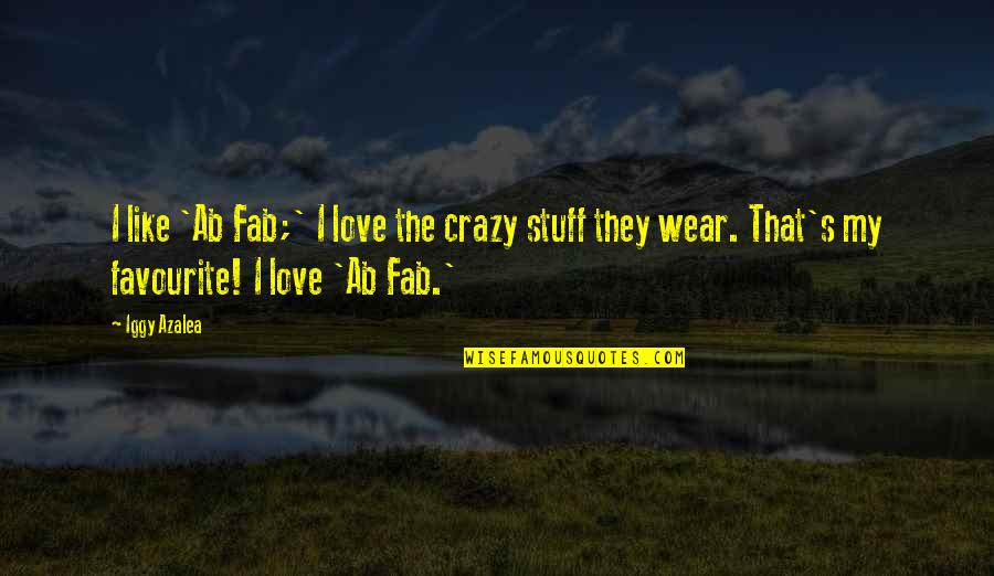 Crazy Stuff Quotes By Iggy Azalea: I like 'Ab Fab;' I love the crazy
