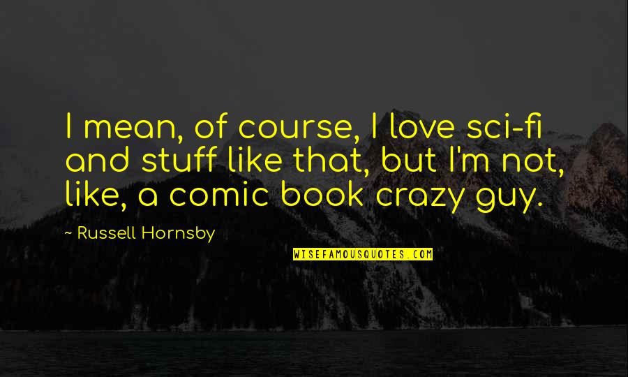 Crazy Stuff Quotes By Russell Hornsby: I mean, of course, I love sci-fi and