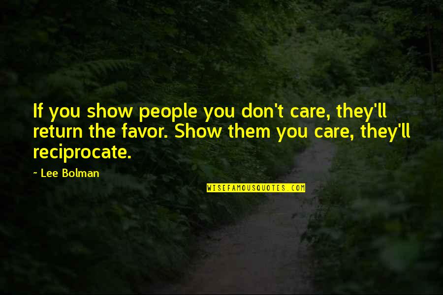Crazy Stupid Love Liz Quotes By Lee Bolman: If you show people you don't care, they'll