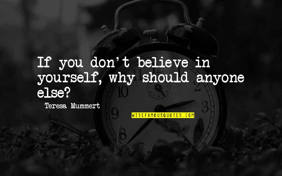 Crazy Stupid Love Liz Quotes By Teresa Mummert: If you don't believe in yourself, why should
