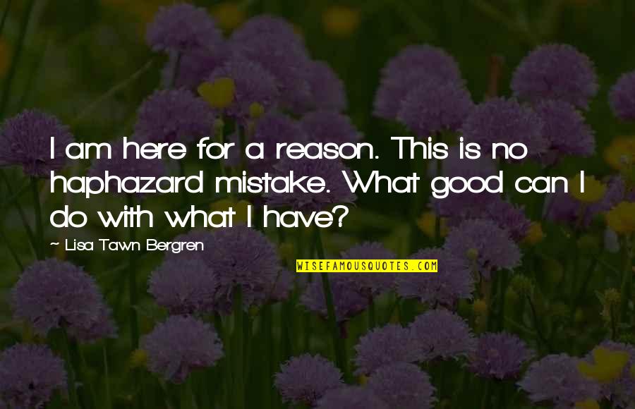 Crazy Stupid Love Quotes By Lisa Tawn Bergren: I am here for a reason. This is