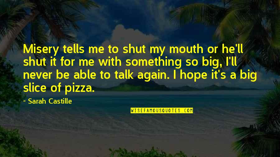Crazy Stupid Love Quotes By Sarah Castille: Misery tells me to shut my mouth or