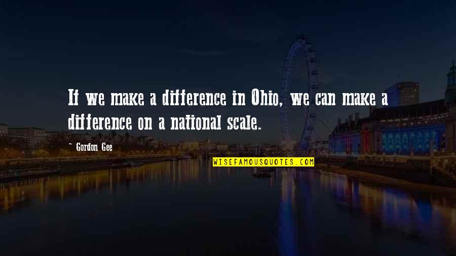 Crazy Stupid Love Soulmate Quotes By Gordon Gee: If we make a difference in Ohio, we