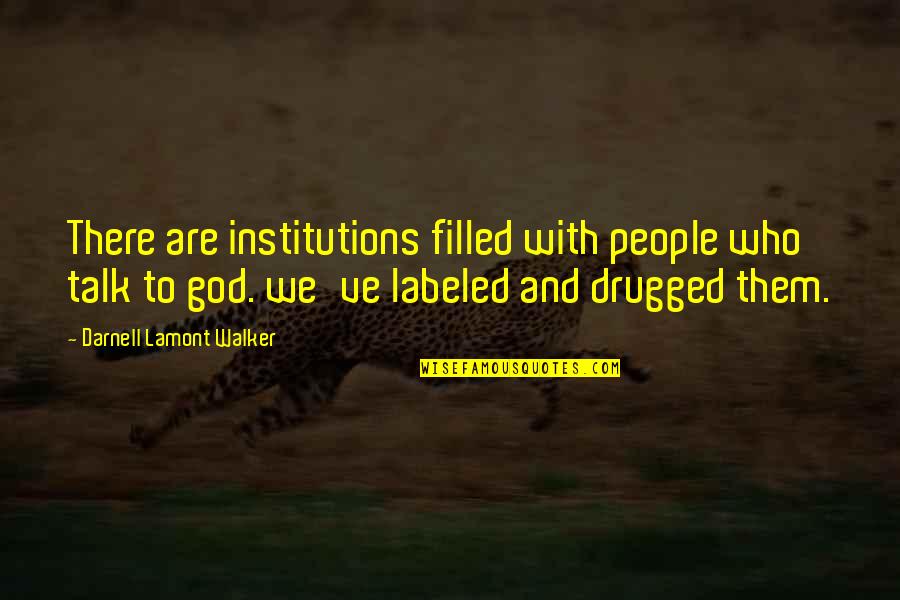 Crazy Talk Quotes By Darnell Lamont Walker: There are institutions filled with people who talk