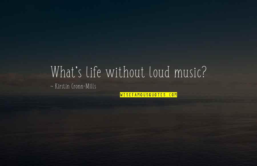Crazy Ted Nugent Quotes By Kirstin Cronn-Mills: What's life without loud music?