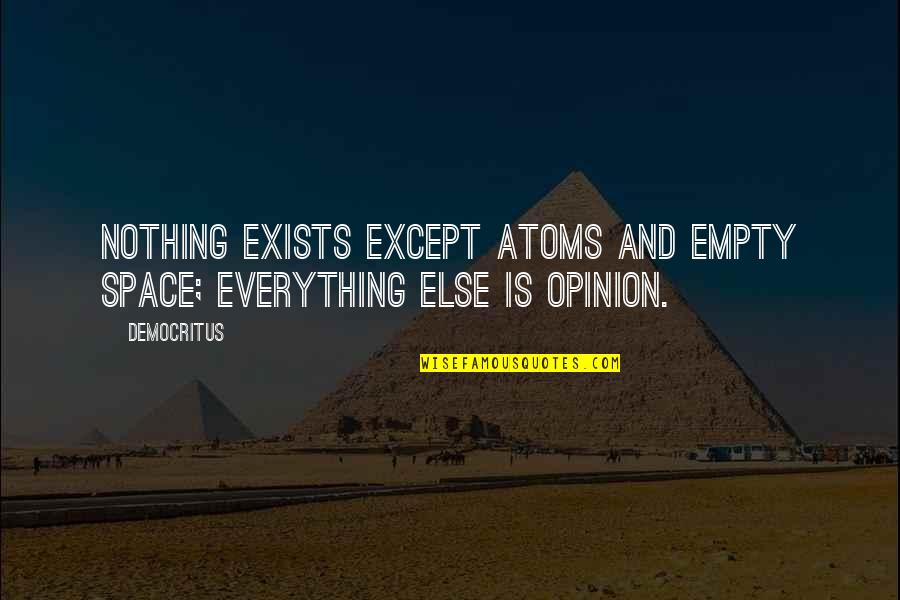 Crazy Thing About Life Quotes By Democritus: Nothing exists except atoms and empty space; everything