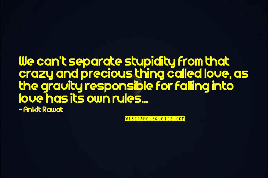 Crazy Thing Called Love Quotes By Ankit Rawat: We can't separate stupidity from that crazy and