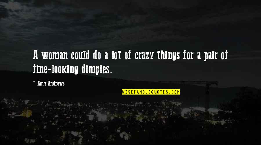 Crazy Things Quotes By Amy Andrews: A woman could do a lot of crazy