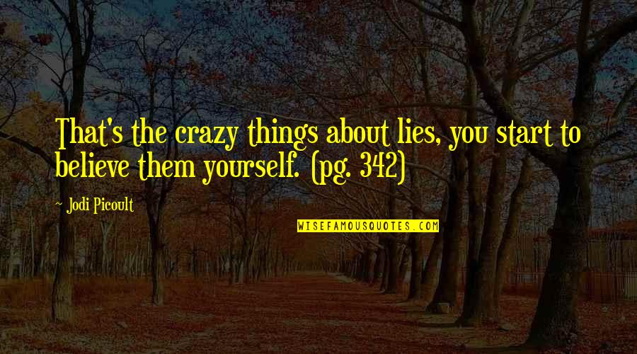 Crazy Things Quotes By Jodi Picoult: That's the crazy things about lies, you start