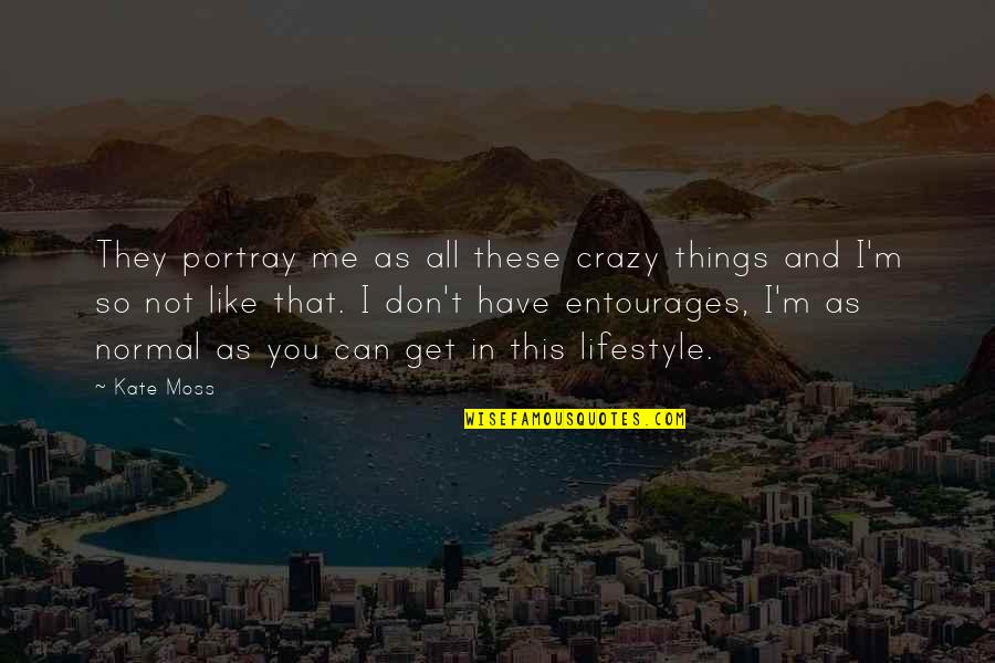 Crazy Things Quotes By Kate Moss: They portray me as all these crazy things Crazy Things Quotes By Kate Moss: They portray me as all these crazy things