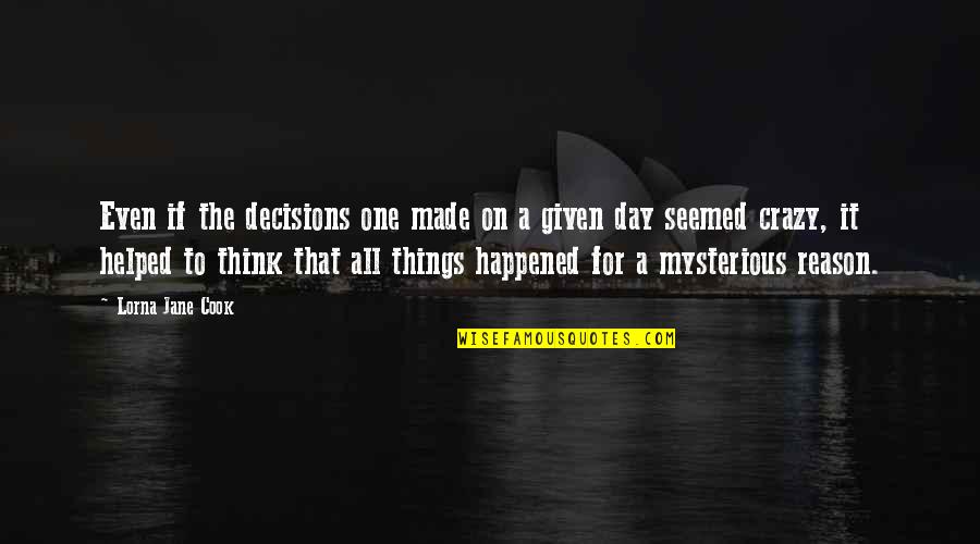 Crazy Things Quotes By Lorna Jane Cook: Even if the decisions one made on a Crazy Things Quotes By Lorna Jane Cook: Even if the decisions one made on a