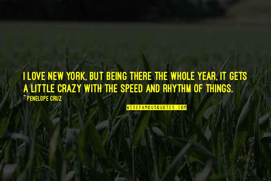 Crazy Things Quotes By Penelope Cruz: I love New York, but being there the Crazy Things Quotes By Penelope Cruz: I love New York, but being there the