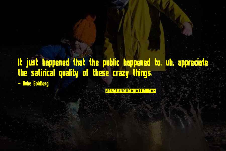Crazy Things Quotes By Rube Goldberg: It just happened that the public happened to, Crazy Things Quotes By Rube Goldberg: It just happened that the public happened to,
