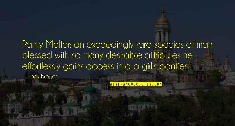 Crazy Things Quotes By Tracy Brogan: Panty Melter: an exceedingly rare species of man Crazy Things Quotes By Tracy Brogan: Panty Melter: an exceedingly rare species of man