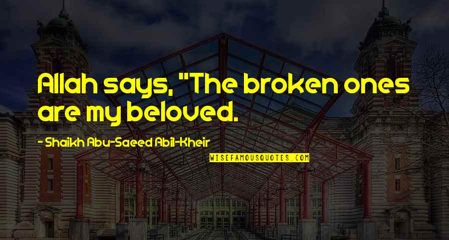 Crazy Times We Live In Quotes By Shaikh Abu-Saeed Abil-Kheir: Allah says, "The broken ones are my beloved. Crazy Times We Live In Quotes By Shaikh Abu-Saeed Abil-Kheir: Allah says, "The broken ones are my beloved.
