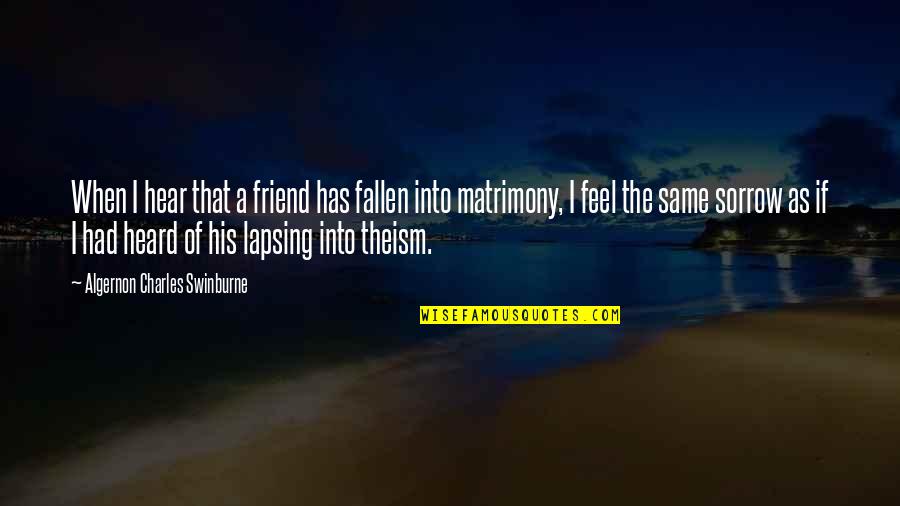 Crazy Top On Almonds Quotes By Algernon Charles Swinburne: When I hear that a friend has fallen Crazy Top On Almonds Quotes By Algernon Charles Swinburne: When I hear that a friend has fallen