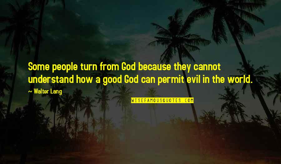 Crazy Top On Almonds Quotes By Walter Lang: Some people turn from God because they cannot Crazy Top On Almonds Quotes By Walter Lang: Some people turn from God because they cannot
