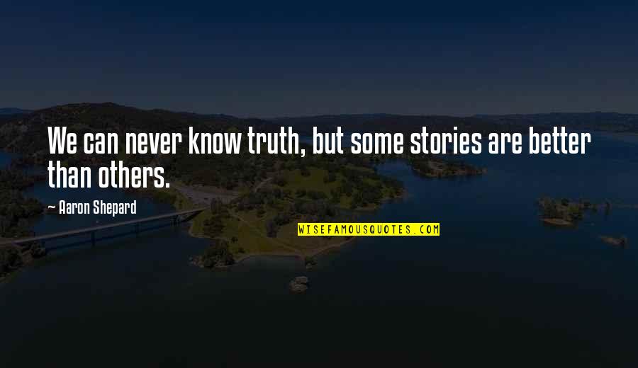 Crazy Tweets Quotes By Aaron Shepard: We can never know truth, but some stories