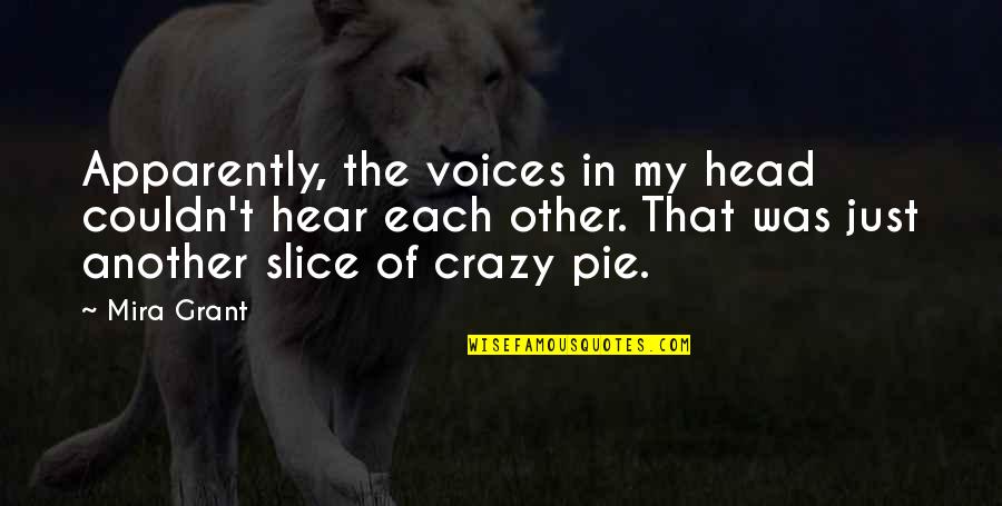 Crazy Voices In My Head Quotes By Mira Grant: Apparently, the voices in my head couldn't hear