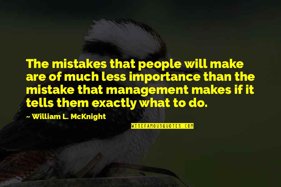Crazy Voices In My Head Quotes By William L. McKnight: The mistakes that people will make are of