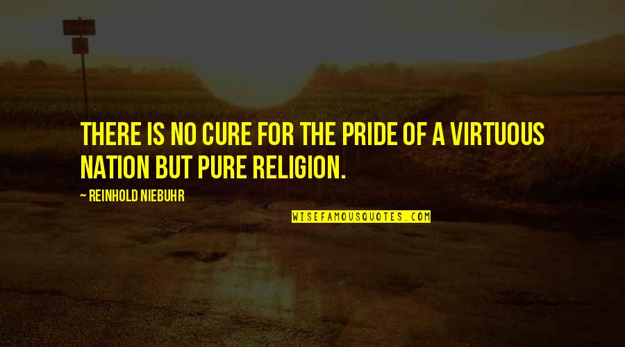 Crazy Weird Best Friend Quotes By Reinhold Niebuhr: There is no cure for the pride of