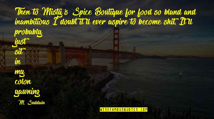 Crazy Weird Friendship Quotes By M. Suddain: Then to Misty's Spice Boutique for food so Crazy Weird Friendship Quotes By M. Suddain: Then to Misty's Spice Boutique for food so