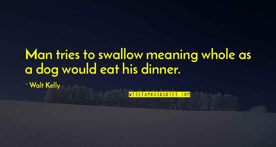Crazy Weird Friendship Quotes By Walt Kelly: Man tries to swallow meaning whole as a