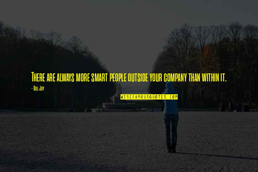 Crazy Wild And Free Quotes By Bill Joy: There are always more smart people outside your