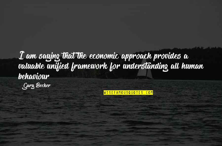 Crazy Wild And Free Quotes By Gary Becker: I am saying that the economic approach provides Crazy Wild And Free Quotes By Gary Becker: I am saying that the economic approach provides