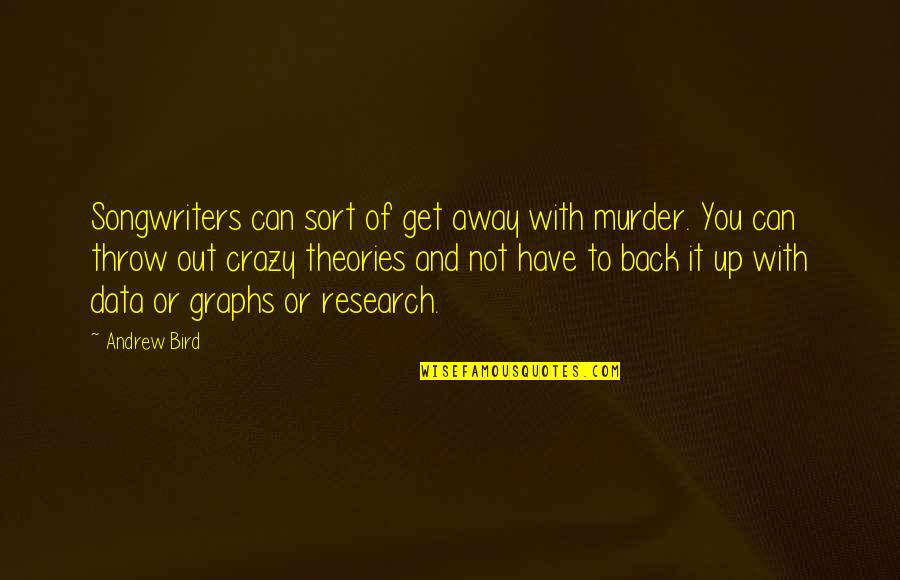 Crazy With You Quotes By Andrew Bird: Songwriters can sort of get away with murder.