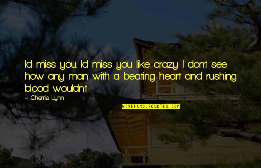Crazy With You Quotes By Cherrie Lynn: I'd miss you. I'd miss you like crazy.
