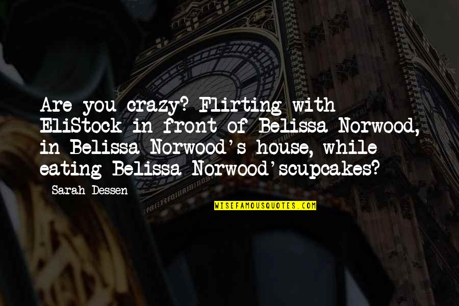 Crazy With You Quotes By Sarah Dessen: Are you crazy? Flirting with EliStock in front