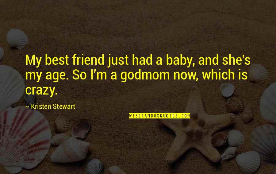 Crazy With Your Best Friend Quotes By Kristen Stewart: My best friend just had a baby, and Crazy With Your Best Friend Quotes By Kristen Stewart: My best friend just had a baby, and