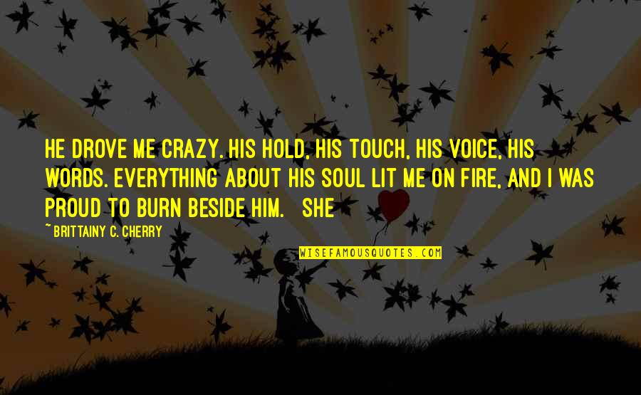 Crazy Words Quotes By Brittainy C. Cherry: He drove me crazy. His hold, his touch,