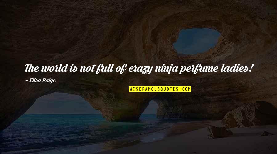 Crazy World Quotes By Elisa Paige: The world is not full of crazy ninja