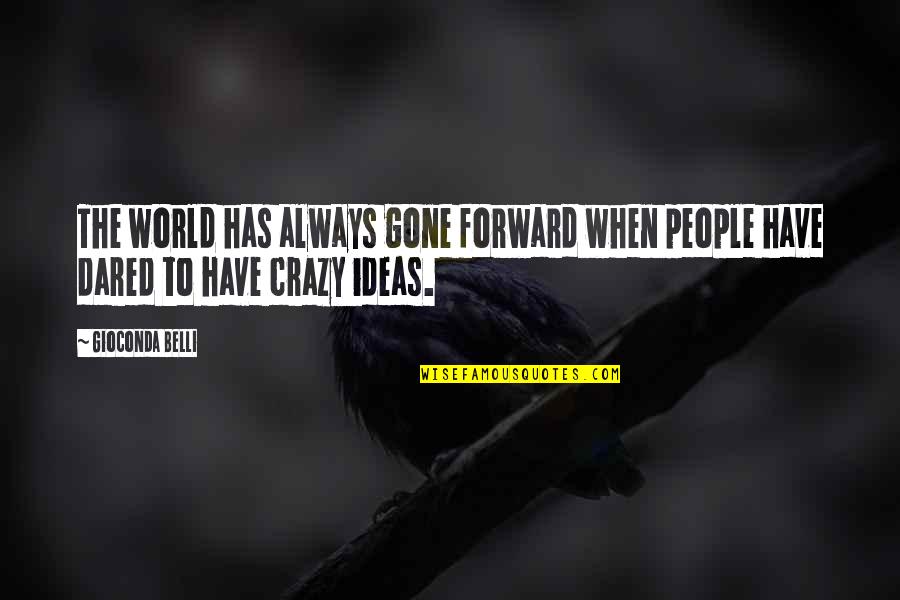 Crazy World Quotes By Gioconda Belli: The world has always gone forward when people