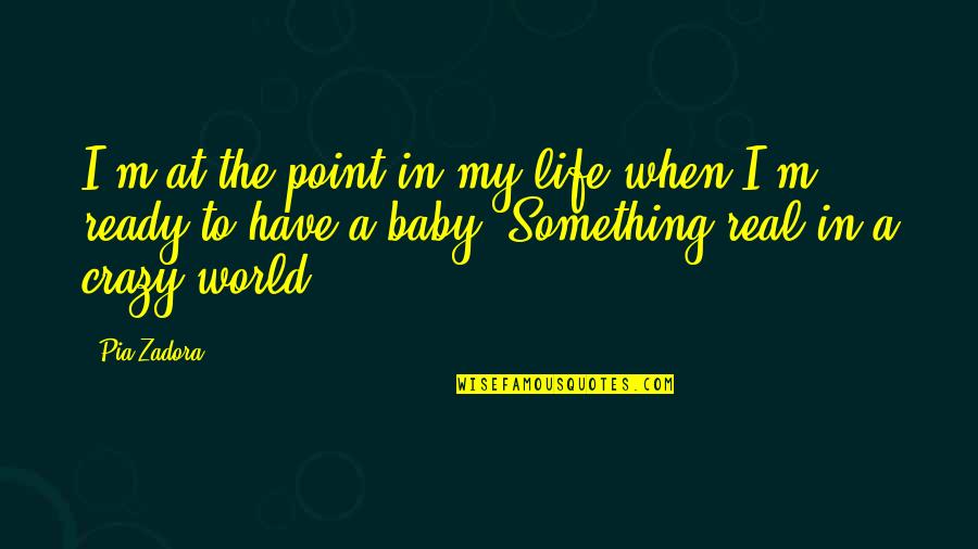 Crazy World Quotes By Pia Zadora: I'm at the point in my life when